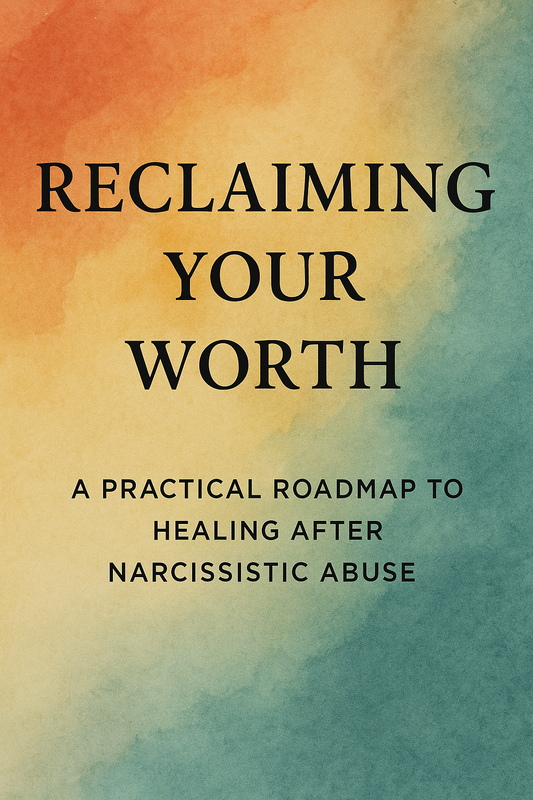 Reclaim Your Self Worth | A Guide To Narcissistic & Toxic Relationship Recovery